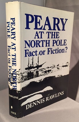 Item #11215 Peary at the North Pole Fact or Fiction. Dennis Rawlins