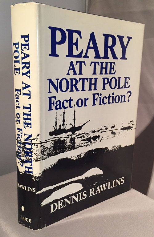 Item #11215 Peary at the North Pole Fact or Fiction. Dennis Rawlins.