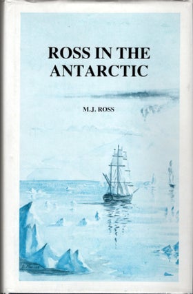 Item #11224 Ross in the Antarctic; The Voyages of James Clark Ross in Her Majesty's Ships Erebus...
