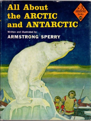 Item #11237 All About the Arctic and Antarctic. Armstrong Sperry