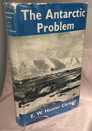 Item #11256 The Antarctic Problem; An Historical and Political Study. E. W. Hunter Christie