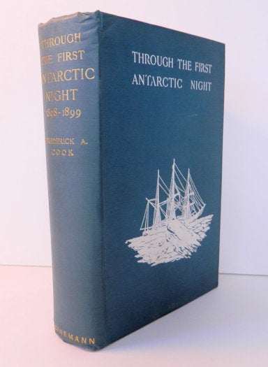 Item #11257 Through the First Antarctic Night | 1898-1899; A Narrative of the Voyage of the "Belgica" among newly discovered lands and over an unknown sea about the South Pole. Frederick A. Cook.