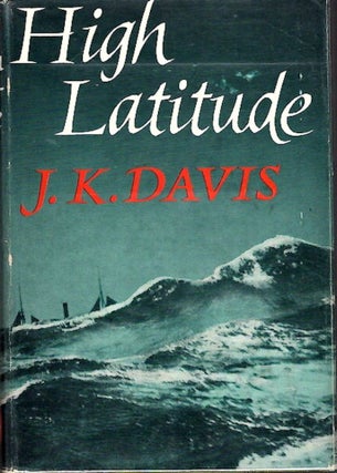 Item #11258 High Latitude; [with forward by Sir Raymond Priestley]. J. K. Davis