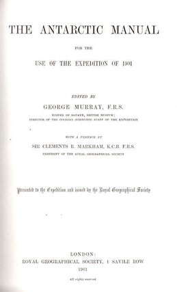 Item #11293 The Antarctic Manual; For the Use of the Expedition of 1901 [Robert Falcon Scott,...