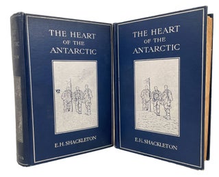 The Heart of the Antarctic; Being the Story of the British Antarctic Expedition 1907-1909. Ernest Shackleton, C. V. O.