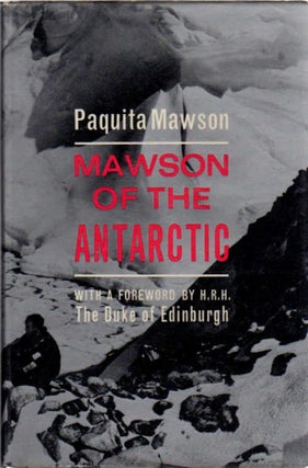 Item #11352 Mawson of the Antarctic; The Life of Sir Douglas Mawson F.R.S. O.B.E [Foreword by...
