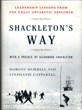Item #11355 Shackleton's Way; Leadership Lessons from the Great Antarctic Explorer [Preface by...