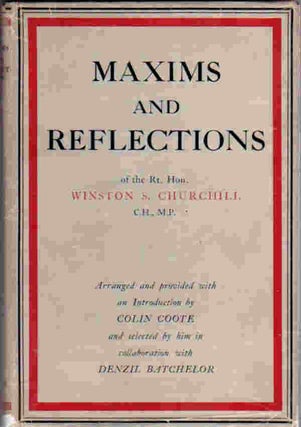 Item #11521 Maxims and Reflections; of the Rt. Hon. Winston S. Churchill C.H., M.P. | Arranged...