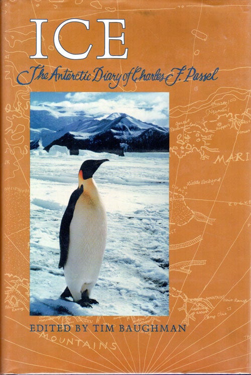 Item #11654 Ice; The Antarctic Diary of Charles F. Passel. Charles F. Passel, Tim Baughman, Ed.