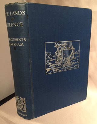 Item #11676 The Land of Silence; A History of Arctic and Antarctic Exploration. Sir Clements R....