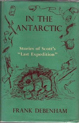 Item #11683 In the Antarctic; Stories of Scott's "Last Expedition" Frank Debenham