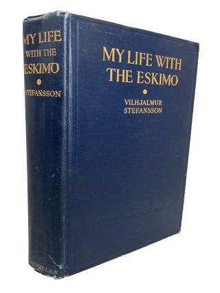 Item #11688 My Life With the Eskimo; [Stefansson-Anderson Arctic Expedition (American Museum of...