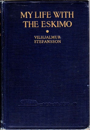 Item #11688 My Life With the Eskimo; [Stefansson-Anderson Arctic Expedition (American Museum of...