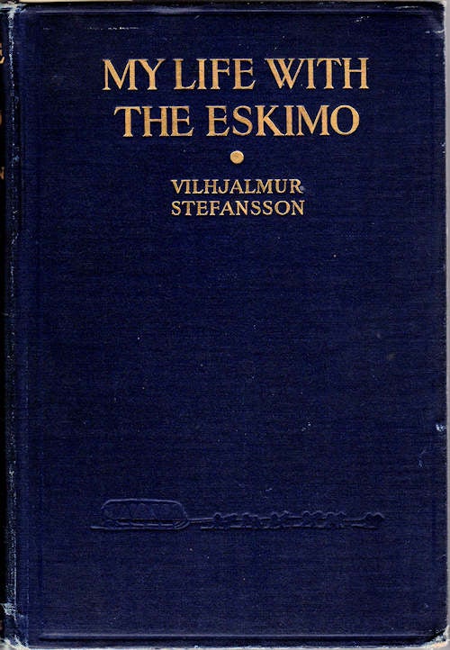 Item #11688 My Life With the Eskimo; [Stefansson-Anderson Arctic Expedition (American Museum of Natural History) 1908-12]. Vilhjalmur Stefansson.