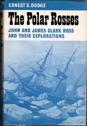 Item #11721 The Polar Rosses; John and James Clark Ross and their Explorations. Ernest Dodge
