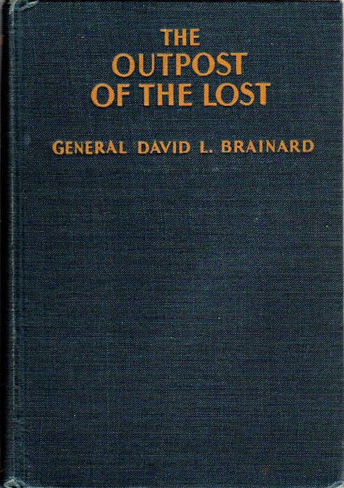 Item #11728 Outpost of the Lost; An Arctic Adventure [Salutation by A,W, Greely, Major General, former 1st lieutenant commanding the International Arctic Expedition]. David L. Brainard, Ed. Bessie James.