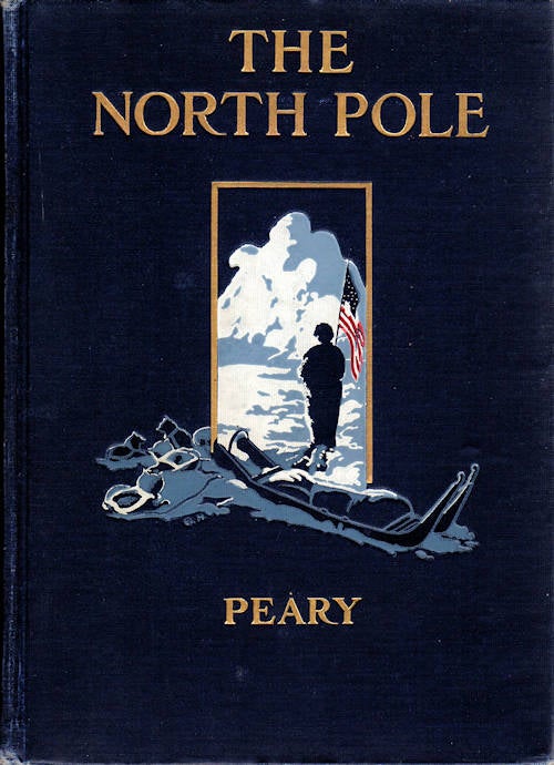 Item #11739 The North Pole; Its Discovery under the Auspices of the Peary Arctic Club. Robert E. Peary.