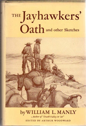 Item #12985 The Jayhawkers’ Oath and other Sketches. William Lewis Manly, Ed. Arthur Woodward