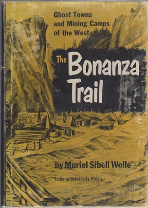 Item #13003 The Bonanza Trail; Ghost Towns and Mining Camps of the West. Muriel Sibell Wolle
