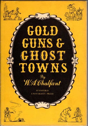 Item #13004 Gold, Guns, & Ghost Towns. W. A. Chalfant, Willie Arthur