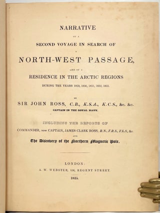 Narrative of a Second Voyage in search of a North-West Passage and of a Residence in the Arctic Regions during the Years 1829, 1830, 1831, 1832, 1833; Including the reports of Commander James Clark Ross and the Discovery of the Northern Magnetic Pole [with Appendix volume]