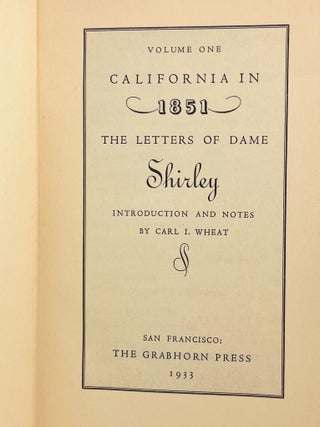 California in 1851 - 1852 The Letters of Dame Shirley; [The Shirley Letters in two volumes] Introduction and notes by Carl I. Wheat