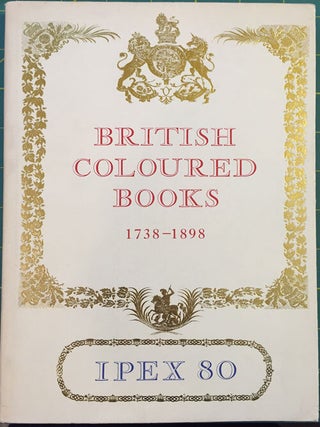 Catalogue of Exhibitions of British Coloured Books, 1738-1898; including a selection from the Royal Library at Windsor graciously loaned by Her Majesty the Queen