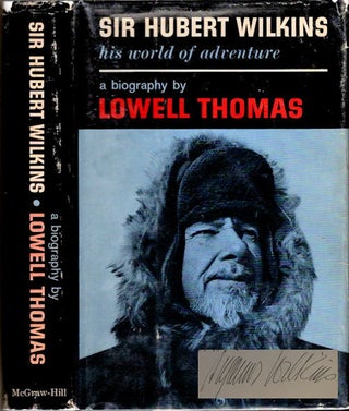 Item #13056 Sir Hubert Wilkins; His World of Adventure [Signed by Lady Wilkins]. Lowell Thomas