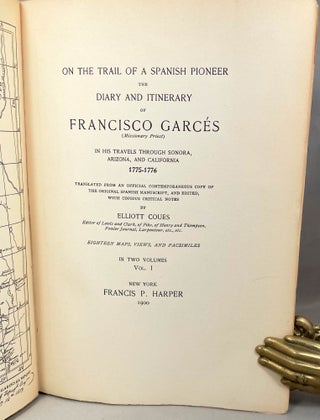 On the Trail of a Spanish Pioneer | The Diary and Itinerary of Francisco Garces (Missionary Priest); In His Travels Through Sonora, Arizona, and California 1775-1776 | Translated from an official contemporaneous copy of the original Spanish manuscript, and edited, with copious critical notes
