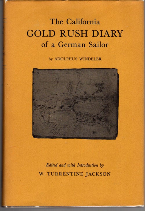 Item #13106 The California Gold Rush Diary of a German Sailor; Illustrated with pencil sketches by his inseparable partner Carl (Charley) Friderich Christendorff. Adolphus Windeler, Ed. W. Turrentine Jackson.