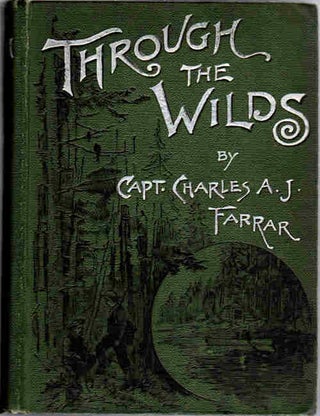 Item #13176 Through the Wilds; A Record of Sport and Adventure in the Forests of New Hampshire...