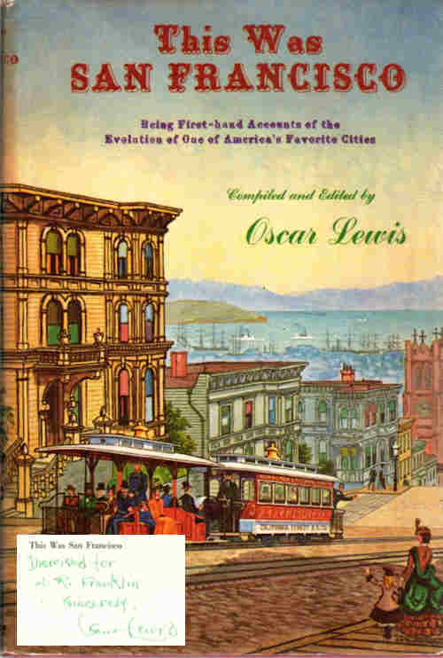 Item #13179 This Was San Francisco; Being First-Hand Accounts of the Evolution of One of America’s Favorite Cities. Oscar Lewis.