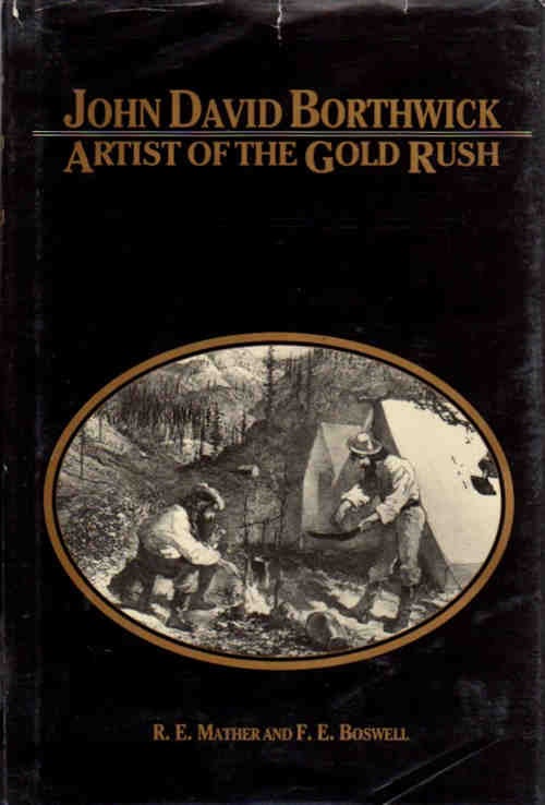 Item #13194 John David Borthwick | Artist of the Gold Rush; [Publications of the American West, Volume 23]. R. E. Mather, F. E. Boswell.