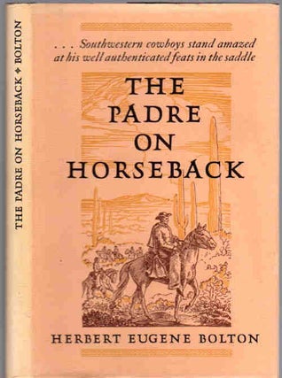 Item #13217 The Padre on Horseback ; A sketch of Eusebio Francisco Kino S. J. | Apostle to the...