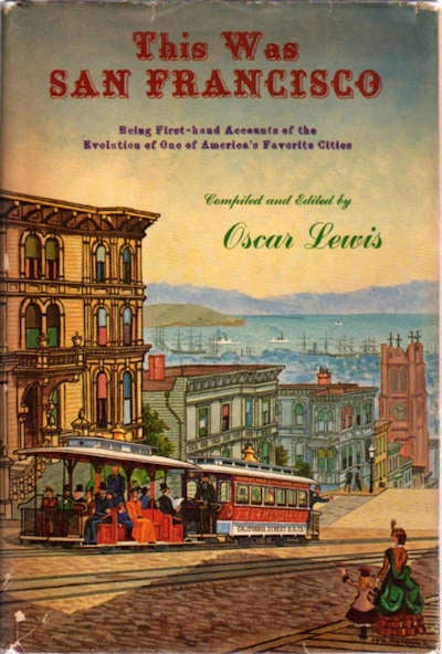 Item #13294 This Was San Francisco; Being First-Hand Accounts of the Evolution of One of America’s Favorite Cities. Oscar Lewis.