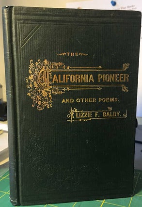 Item #13302 The California Pioneer and Other Poems; [scarce and early California]. Lizzie F. Baldy