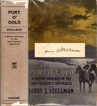 Item #13315 Port O' Gold; A History-Romance of the San Francisco Argonauts. Louis J. Stellman