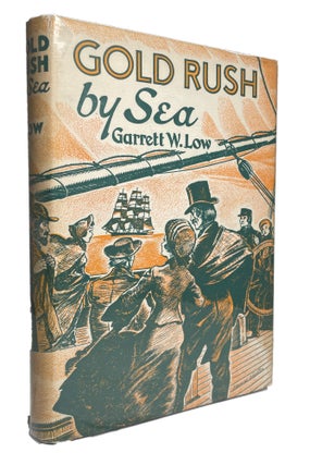 Item #13316 From the Journal of Garrett W. Low Gold Rush by Sea. Garrett W. Low, Ed. Kenneth Haney