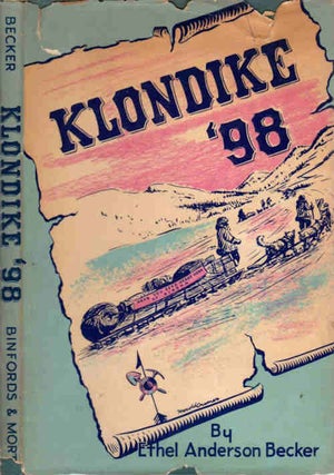 Item #13319 Klondike '98; Hegg's Album of the 1898 Alaska Gold Rush. Ethel Anderson Becker