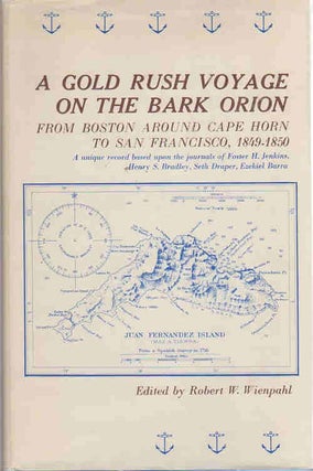 Item #13335 A Gold Rush Voyage on the Bark Orion; from Boston around Cape Horn to San Francisco,...
