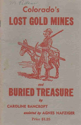 Item #13340 Colorado's Lost Gold Mines and Buried Treasure. Caroline Bancroft