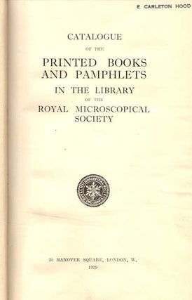 Catalogue of the Printed Books and Pamphlets in the Library of the Royal Microscopical Society;...