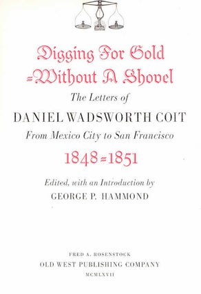 Item #13392 Digging for Gold Without a Shovel; The letters of Daniel Wadsworth Coit | From Mexico...