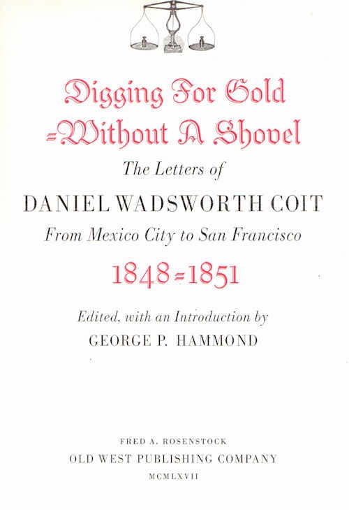 Item #13392 Digging for Gold Without a Shovel; The letters of Daniel Wadsworth Coit | From Mexico City to San Francisco 1848- 1851. George P. Hammond.