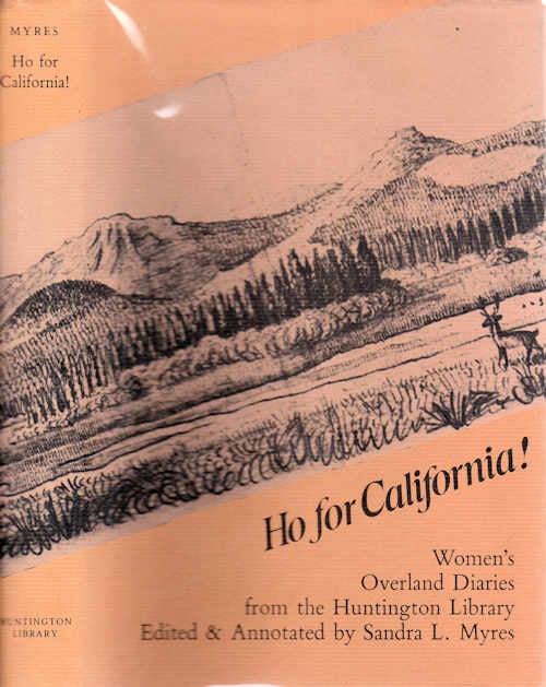 Item #13404 Ho for California; Women's Overland Diaries from the Huntington Library. Sandra L. Myres, Ed.
