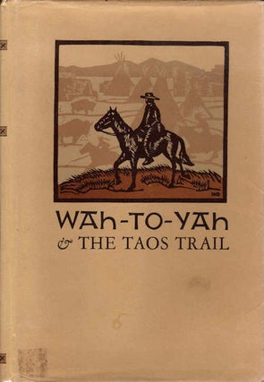 Item #13408 Wah-To-Yah & the Taos Trail; [With an Introduction by Carl I. Wheat and Illustrations...