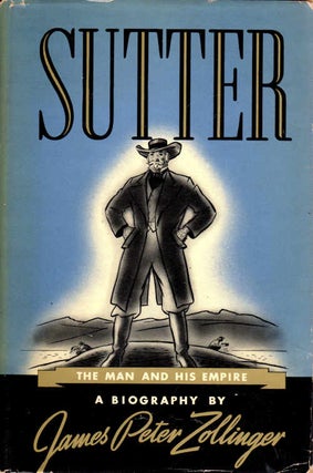 Item #13417 Sutter; The Man and His Empire. James Peter Zollinger