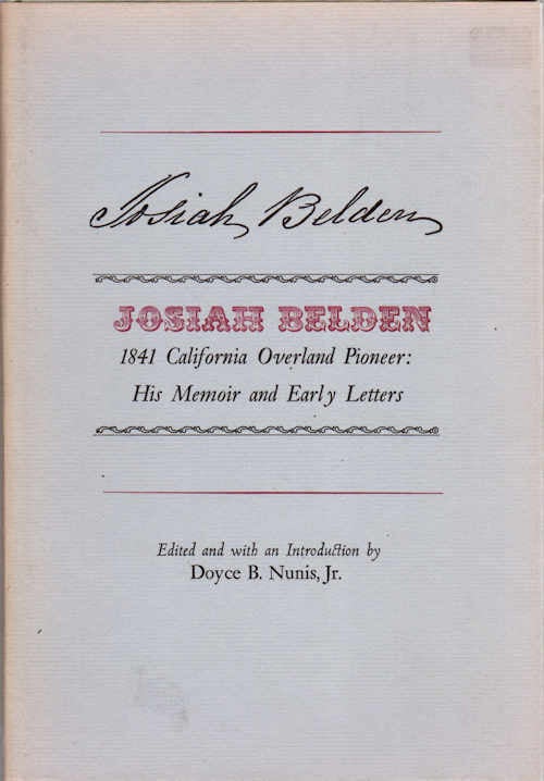 Item #13419 Josiah Belden; 1841 California Overland Pioneer: His Memoir and Early Letters. Doyce B. Jr Nunis.
