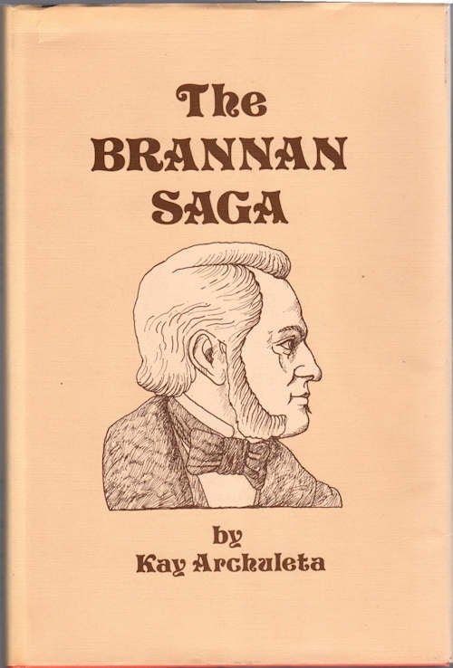 Item #13431 The Brannan Saga; [History of upper Napa Valley, California and the Town of Calistoga from 1823 to mid 1880's]. Kay Archuleta.