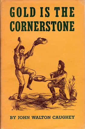 Item #13449 Gold is the Cornerstone; [Chronicles of California. John Walton Caughey